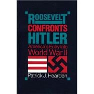 Roosevelt Confronts Hitler Americas Entry into World War II by Hearden, Patrick T., 9780875805382