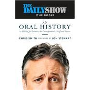 The Daily Show (The Book) An Oral History as Told by Jon Stewart, the Correspondents, Staff and Guests by Stewart, Jon; Smith, Chris, 9781455565382