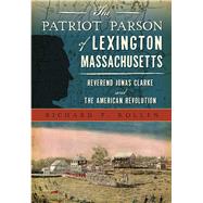 The Patriot Parson of Lexington, Massachusetts by Kollen, Richard P., 9781467135382
