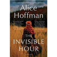 The Invisible Hour A Novel by Hoffman, Alice, 9781982175382