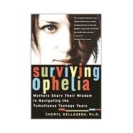 Surviving Ophelia Mothers Share Their Wisdom in Navigating the Tumultuous Teenage Years by DELLASEGA, CHERYL, 9780345455383