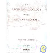 The Archaeomusicology of the Ancient Near East by Dumbrill, Richard J., 9781412055383