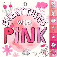 If Everything Were Pink by Eliot, Hannah; Lalalimola, 9781481435383