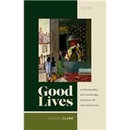 Good Lives Autobiography, Self-Knowledge, Narrative, and Self-Realization by Clark, Samuel, 9780198865384