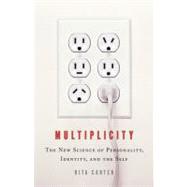 Multiplicity The New Science of Personality, Identity, and the Self by Carter, Rita, 9780316115384