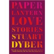 Paper Lantern Love Stories by Dybek, Stuart, 9780374535384