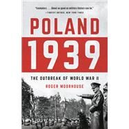 Poland 1939 The Outbreak of World War II by Moorhouse, Roger, 9780465095384