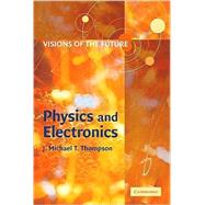 Visions of the Future: Physics and Electronics by Edited by J. M. T. Thompson, 9780521805384