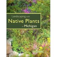 Landscaping With Native Plants of Michigan by Steiner, Lynn M., 9780760325384