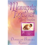 Moments Together for Couples by Rainey, Dennis; Rainey, Barbara, 9780764215384