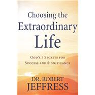 Choosing the Extraordinary Life by Jeffress, Robert, Dr., 9780801075384