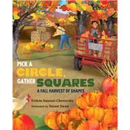 Pick a Circle, Gather Squares A Fall Harvest of Shapes by Chernesky, Felicia Sanzari; Swan, Susan, 9780807565384