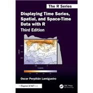 Displaying Time Series, Spatial, and Space-Time Data with R by Oscar Perpinan Lamigueiro, 9781003485384