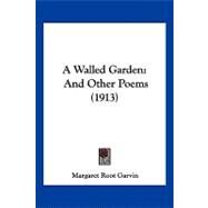Walled Garden : And Other Poems (1913) by Garvin, Margaret Root, 9781120135384