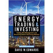 Energy Trading & Investing: Trading, Risk Management, and Structuring Deals in the Energy Markets, Second Edition by Edwards, Davis, 9781259835384