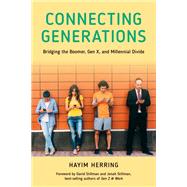 Connecting Generations Bridging the Boomer, Gen X, and Millennial Divide by Herring, Hayim; Stillman, David; Stillman, Jonah, 9781538185384