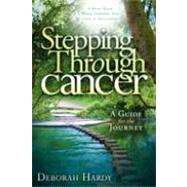 Stepping Through Cancer A Guide for the Journey by Hardy, Debbie, 9781935245384