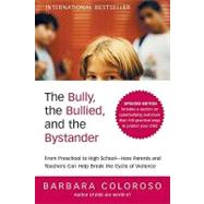 The Bully, the Bullied, and the Bystander: From Preschool to High School--how Parents and Teachers Can Help Break the Cycle by Coloroso, Barbara, 9780061995385