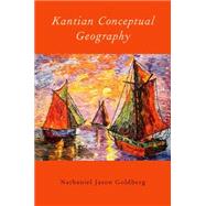 Kantian Conceptual Geography by Goldberg, Nathaniel Jason, 9780190215385