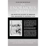 An Enormous Crime The Definitive Account of American POWs Abandoned in Southeast Asia by Hendon, Bill; Stewart, Elizabeth A., 9780312385385