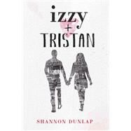 Izzy + Tristan by Dunlap, Shannon, 9780316415385