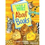 Wild About Books by Sierra, Judy; Brown, Marc, 9780375825385