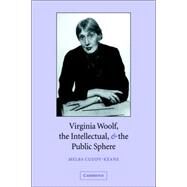 Virginia Woolf, the Intellectual, and the Public Sphere by Melba Cuddy-Keane, 9780521035385