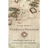 Frontiers of Possession by Herzog, Tamar, 9780674735385