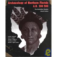 Archaeology of Northern Florida, A.D. 200-900 by Milanich, Jerald T.; Cordell, Ann S.; Knight, Vernon J.; Kohler, Timothy A.; Sigler-Lavelle, Brenda J., 9780813015385