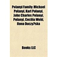 Polnyi Family : Michael Polanyi, Karl Polanyi, John Charles Polanyi, Polnyi, Ceclia Wohl, Ilona Duczy?ska by , 9781156935385