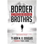 Border Crossing Brothas by Douglas, Ty-ron M. O.; Howard, Tyrone C., 9781433135385