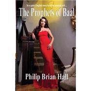 The Prophets of Baal by Hall, Philip Brian, 9781501065385
