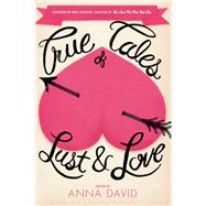 True Tales of Lust and Love by David, Anna, 9781593765385