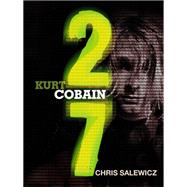27: Kurt Cobain by Chris Salewicz, 9781780875385