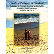Creating Balance in Children : Activities to Optimize Learning and Behavior - A Guide for Teachers and Parents of Children Ages 5 to 14 by Lorraine O. Moore, 9781890455385