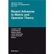 Recent Advances in Matrix and Operator Theory by Ball, Joseph A.; Eidelman, Yuli; Helton, J. William; Olshevsky, Vadim; Rovnyak, James, 9783764385385