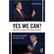 Yes We Can?: White Racial Framing and the Obama Presidency by Harvey Wingfield; Adia, 9780415645386