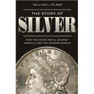 The Story of Silver by Silber, William L., 9780691175386