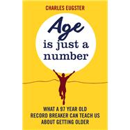 Age is Just a Number by Charles Eugster, 9780751565386