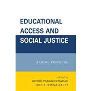 Educational Access and Social Justice A Global Perspective by Parameswaran, Gowri; Kader, Themina, 9780761845386