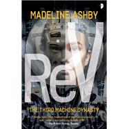 ReV The Machine Dynasty, Book III by Ashby, Madeline, 9780857665386
