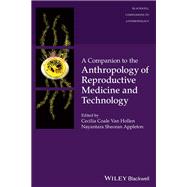 A Companion to the Anthropology of Reproductive Medicine and Technology by Van Hollen, Cecilia Coale; Appleton, Nayantara, 9781119845386