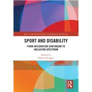 Sport and Disability: From Integration Continuum to Inclusion Spectrum by Kiuppis; Florian, 9781138585386