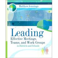 Leading Effective Meetings, Teams, and Work Groups : In Districts and Schools by Jennings, Matthew, 9781416605386