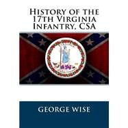 History of the 17th Virginia Infantry, Csa by Wise, George, 9781475255386