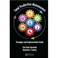 Total Productive Maintenance: Strategies and Implementation Guide by Agustiady; Tina, 9781482255386
