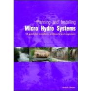 Planning and Installing Micro Hydro Systems : A Guide for Installers, Architects and Engineers by Harper, Gavin D. J., 9781844075386