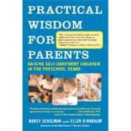 Practical Wisdom for Parents Raising Self-Confident Children in the Preschool Years by Schulman, Nancy; Birnbaum, Ellen, 9780307275387