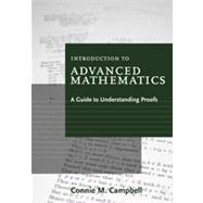 Introduction to Advanced Mathematics A Guide to Understanding Proofs by Campbell, Connie M., 9780547165387