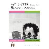 My Sister from the Black Lagoon A Novel of My Life by Fox, Laurie, 9780684855387